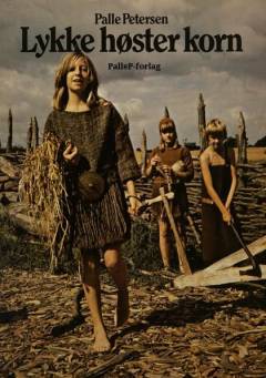 Lykke høster korn : børn leger bronzealder med dragter, redskaber, våben og smykker som for 3000 år siden