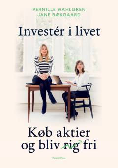 Invester i livet : køb aktier og bliv fri