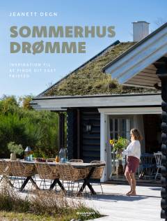 Sommerhusdrømme : inspiration til at finde dit eget fristed