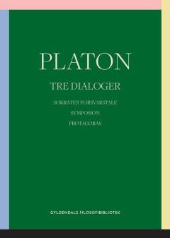 Tre dialoger : Sokrates' forsvarstale : Symposion : Protagoras