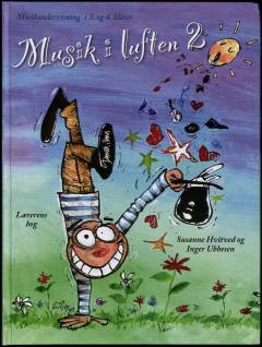 Musik i luften - lærerens bog. Bind 2 : Musikundervisning i 3. og 4. klasse