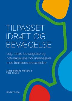 Tilpasset idræt og bevægelse : leg, idræt, bevægelse og naturaktiviteter for mennesker med funktionsnedsættelse