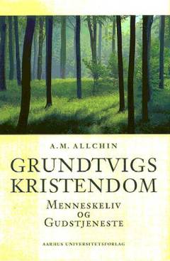 Grundtvigs kristendom : menneskeliv og gudstjeneste