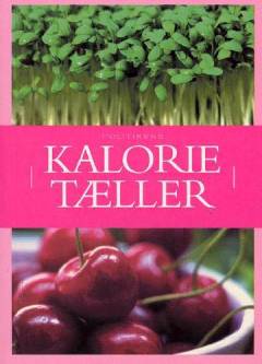 Politikens kalorietæller : komplette tabeller med kalorier, fedt, proteiner og fibre!