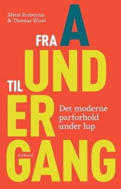 Fra A til Undergang : det moderne parforhold under lup