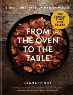 From the oven to the table : simple dishes that look after themselves
