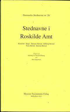 Danmarks stednavne. Nr. 26 : Stednavne i Roskilde Amt : Roskilde, Køge, Sømme Herred, Volborg Herred, Tune Herred, Ramsø Herred