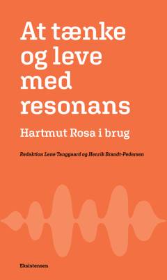 At tænke og leve med resonans : Hartmut Rosa i brug