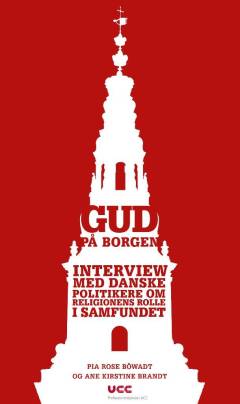 Gud på Borgen : interview med danske politikere om religionens rolle i samfundet