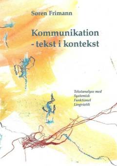 Kommunikation - tekst i kontekst : tekstanalyse med systemisk funktionel lingvistik
