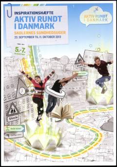 Aktiv rundt i Danmark : skolernes sundhedsuger 23. september til 11. oktober 2013 : inspirationshæfte : 5.-7. klassetrin