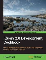 jQuery 2.0 development cookbook : over 80 recipes providing modern solutions to web development problems with real-world examples
