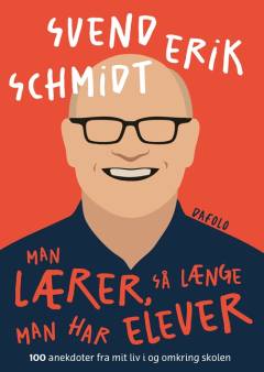 Man lærer, så længe man har elever : 100 anekdoter fra mit liv i og omkring skolen