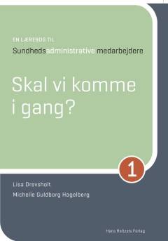 Skal vi komme i gang? : en lærebog til sundhedsadministrative medarbejdere