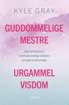 Guddommelige mestre - urgammel visdom : skab forbindelse til universelle åndelige vejledere ved hjælp af aktiveringer