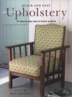 Quick and easy upholstery : 15 step-by-step easy-to-follow projects