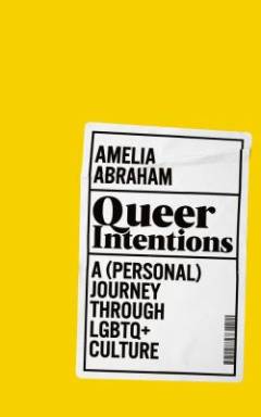 Queer intentions : a (personal) journey through LGBTQ+ culture