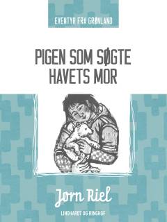 Pigen som søgte havets mor : eventyr fra Grønland