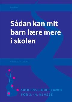 Sådan kan mit barn lære mere i skolen : skolens læreplaner for 3.-4. klasse