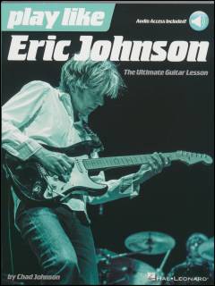 Play like Eric Johnson : the ultimate guitar lesson