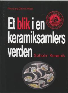 Et blik i en keramiksamlers verden : Søholm-keramik