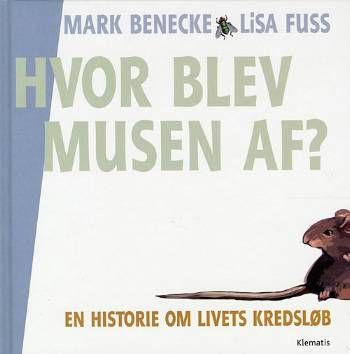 Hvor blev musen af? : en historie om livets kredsløb
