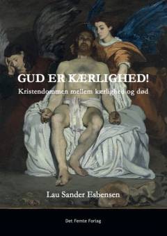 Gud er kærlighed! : kristendommen mellem kærlighed og død