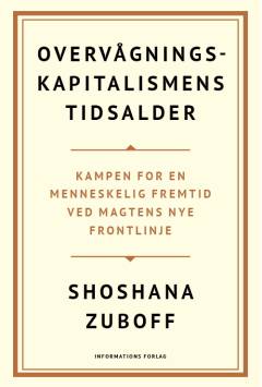 Overvågningskapitalismens tidsalder : kampen for en menneskelig fremtid ved magtens nye frontlinje