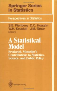 A Statistical Model : Frederick Mosteller's Contributions to Statistics, Science, and Public Policy