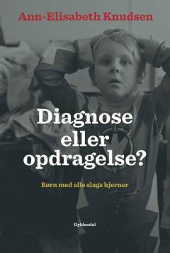 Diagnose eller opdragelse? : børn med alle slags hjerner