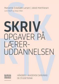 Skriv opgaver på læreruddannelsen : håndbog i akademisk skrivning og studieteknik