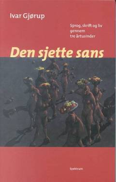 Den sjette sans : sprog, skrift og liv gennem tre årtusinder