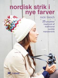 Nordisk strik i nye farver : 25 projekter inspireret af traditionel nordisk mønsterstrik