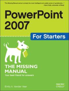 PowerPoint 2007 for starters : the missing manual