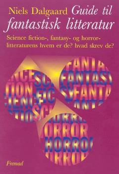Guide til fantastisk litteratur : science fiction, fantasy- og horrorlitteraturens hvem er de?, hvad skrev de?