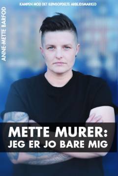 Mette Murer : jeg er jo bare mig - men hvis der skal en revolution til, så skal jeg fandme nok starte den!