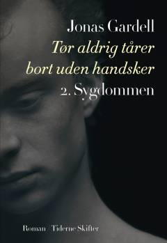 Tør aldrig tårer bort uden handsker. 2. bind : Sygdommen