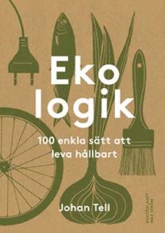 Ekologik : 100 enkla sätt att leva hållbart