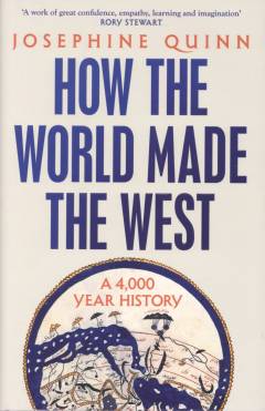How the world made the West : a 4,000-year history