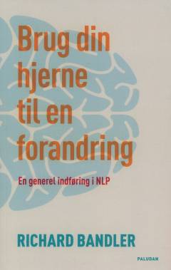 Brug din hjerne - til en forandring : neurolingvistisk programmering (NLP)
