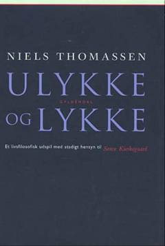 Ulykke og lykke : et livsfilosofisk udspil med stadigt hensyn til Søren Kierkegaard