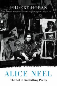 Alice Neel : the art of not sitting pretty