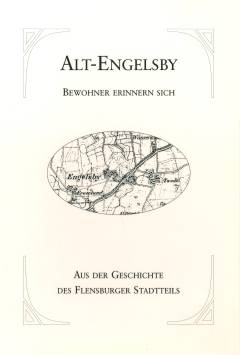 Alt Engelsby - Bewohner erinnern sich : aus der Geschichte des Flensburger Stadtteils