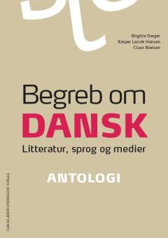 Begreb om dansk : litteratur, sprog og medier. Antologi