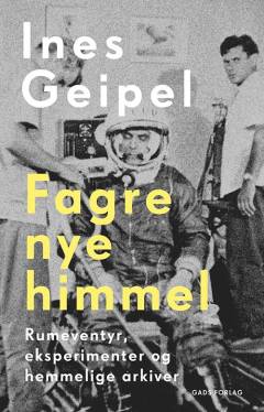 Fagre nye himmel : rumeventyr, eksperimenter og hemmelige arkiver