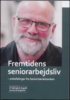Fremtidens seniorarbejdsliv : anbefalinger fra seniortænketanken