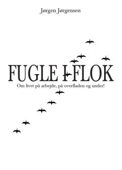 Fugle i flok : om livet på arbejde, på overfladen og under