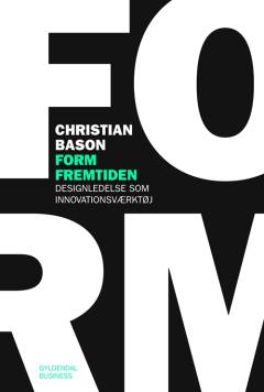 Form fremtiden : designledelse som innovationsværktøj