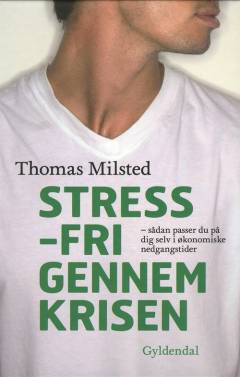 Stressfri gennem krisen : sådan passer du på dig selv i økonomiske nedgangstider
