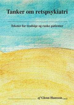 Tanker om retspsykiatri : tekster for trodsige og raske patienter